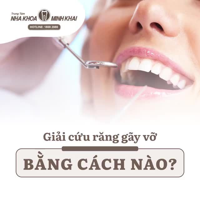 Giải cứu răng gãy vỡ bằng cách nào?