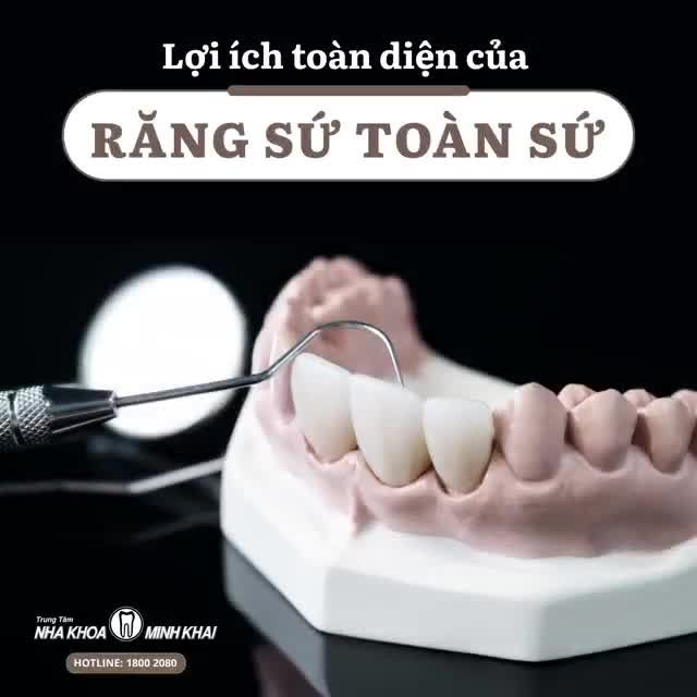 LỢI ÍCH TOÀN DIỆN CỦA RĂNG SỨ TOÀN SỨ