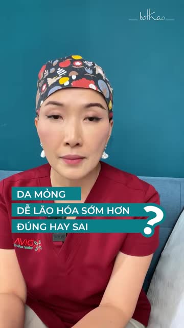 DA MỎNG DỄ LÃO HÓA SỚM ĐÚNG HAY SAI?
