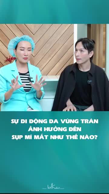 SỰ DI ĐỘNG DA VÙNG TRÁN ẢNH HƯỞNG ĐẾN SỤP MÍ MẮT NHƯ THẾ NÀO?