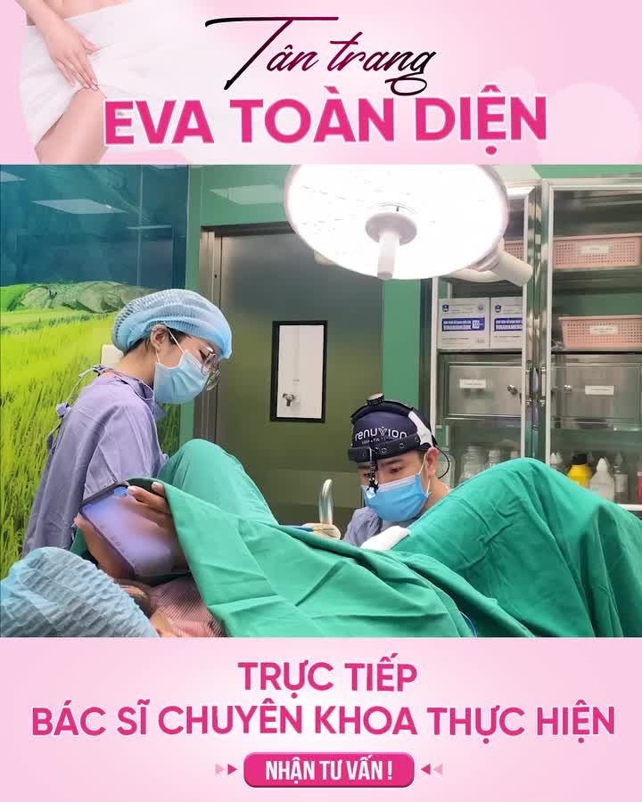 THỰC HIỆN COMBO TÂN TRANG TIỂU EVA + THU NHỎ ÂM ĐẠO CHO KHÁCH HÀNG ĐÃ SINH THƯỜNG 3 BÉ