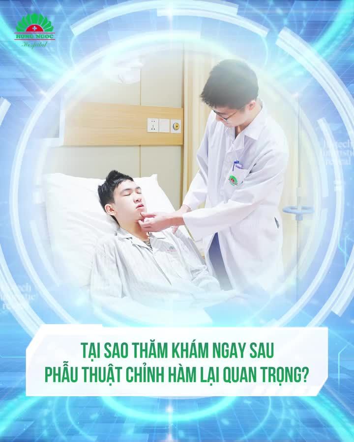 TẠI SAO THĂM KHÁM NGAY SAU PHẪU THUẬT CHỈNH HÀM LẠI QUAN TRỌNG?