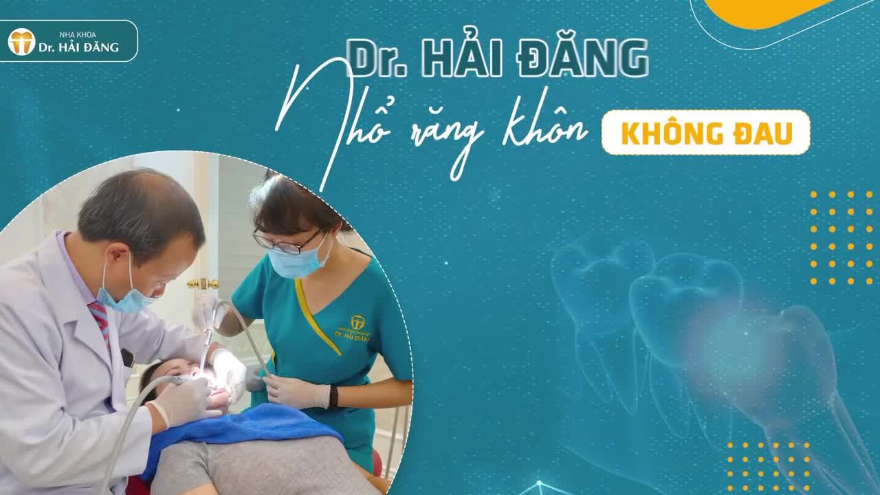 NHA KHOA HẢI ĐĂNG NHỔ RĂNG KHÔN KHÔNG ĐAU SỐ 1 TẠI HÀ NỘI