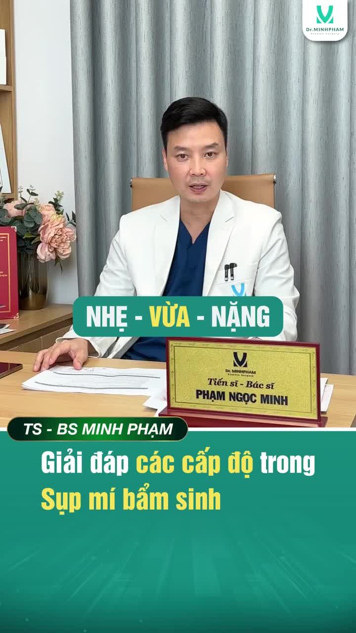 Dr. Minh Phạm Giải Đáp Về Các Cấp Độ Sụp Mi Bẩm Sinh