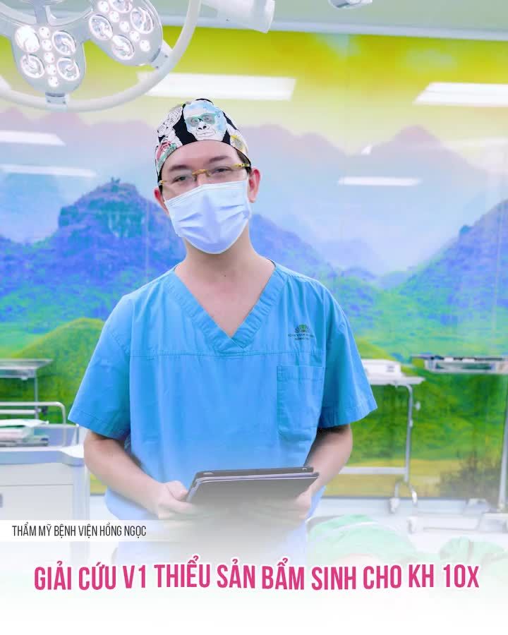 CÙNG THS BS BÙI TUẤN ANH GIẢI CỨU V1 THIỂU SẢN BẨM SINH CHO KH 10x