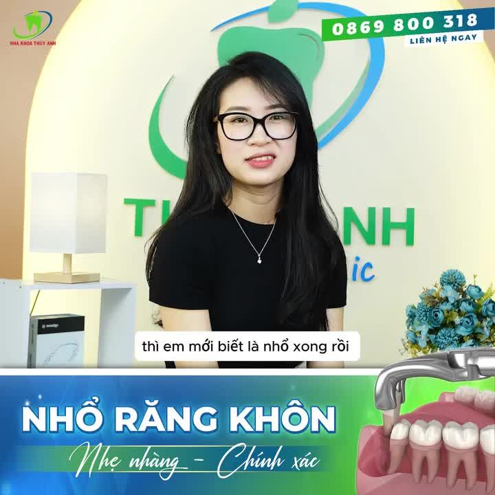 KHÔNG CÒN SỢ GÌ NỮA VÌ NHỔ RĂNG KHÔN Ở THÙY ANH QUÁ AN TOÀN VÀ NHẸ NHÀNG