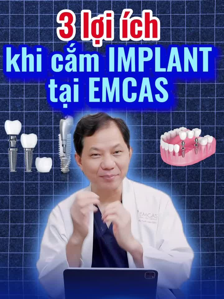 3 lợi ích tuyệt vời khi cắm IMPLANT tại Nha Khoa - Bệnh Viện Thẩm Mỹ EMCAS