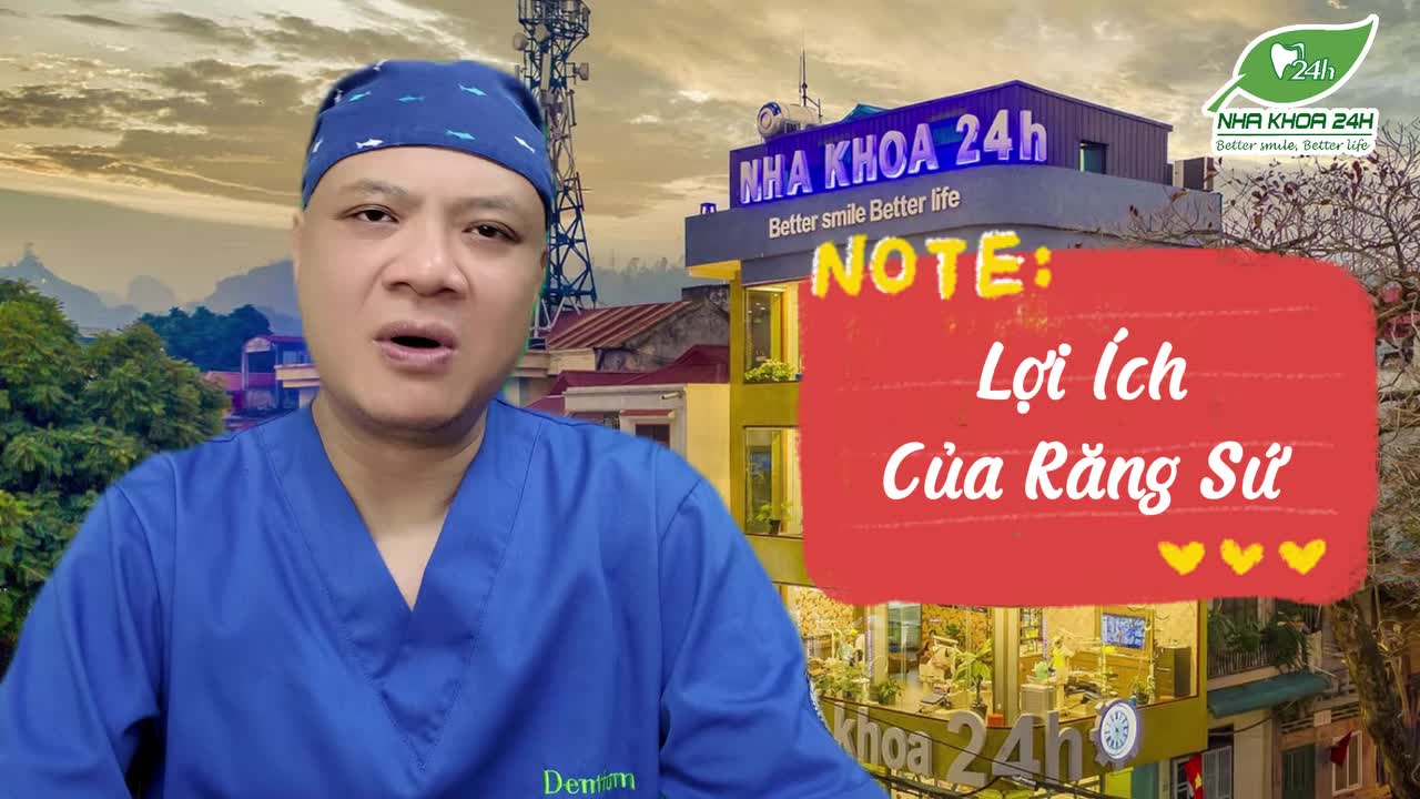 CÙNG BÁC SĨ NINH DUY SƠN – NHA KHOA 24H TÌM HIỂU LỢI ÍCH CỦA VIỆC LÀM RĂNG SỨ