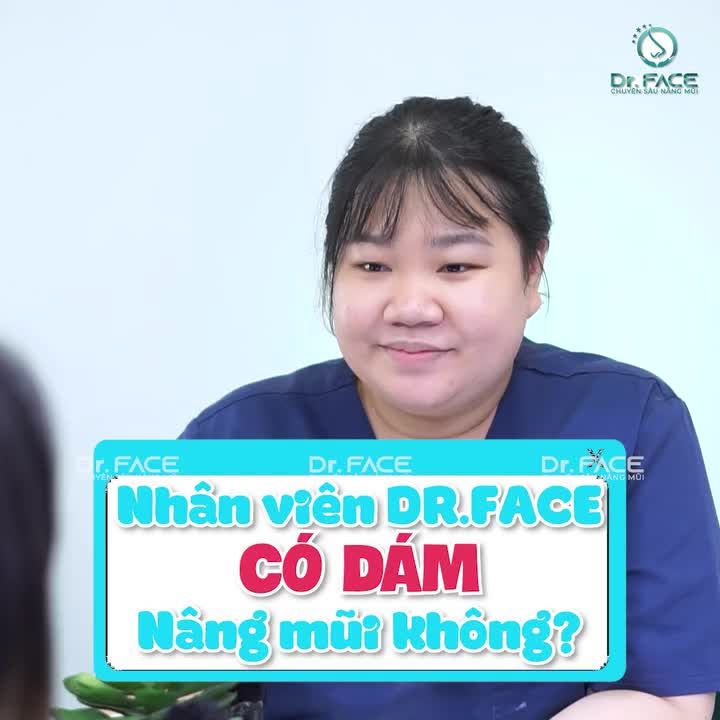 NHÂN VIÊN DR.FACE CÓ DÁM NÂNG MŨI KHÔNG?