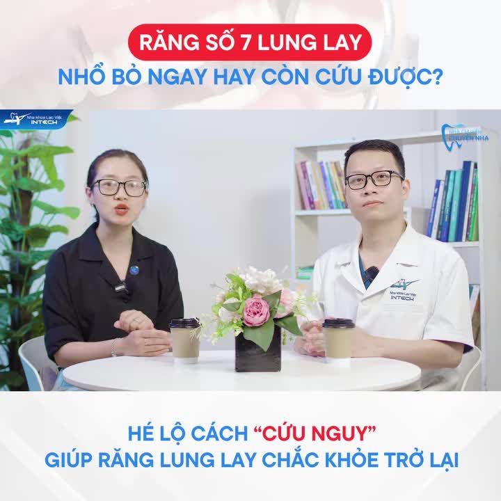 RĂNG SỐ 7 LUNG LAY CÓ NÊN NHỔ BỎ HAY KHÔNG?