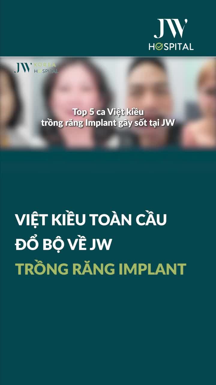 KỶ LỤC 999+ VIỆT KIỀU BAY VỀ VIỆT NAM TRỒNG RĂNG IMPLANT TẠI JW ĐỂ ĂN NGON, BỀN TRỌN ĐỜI