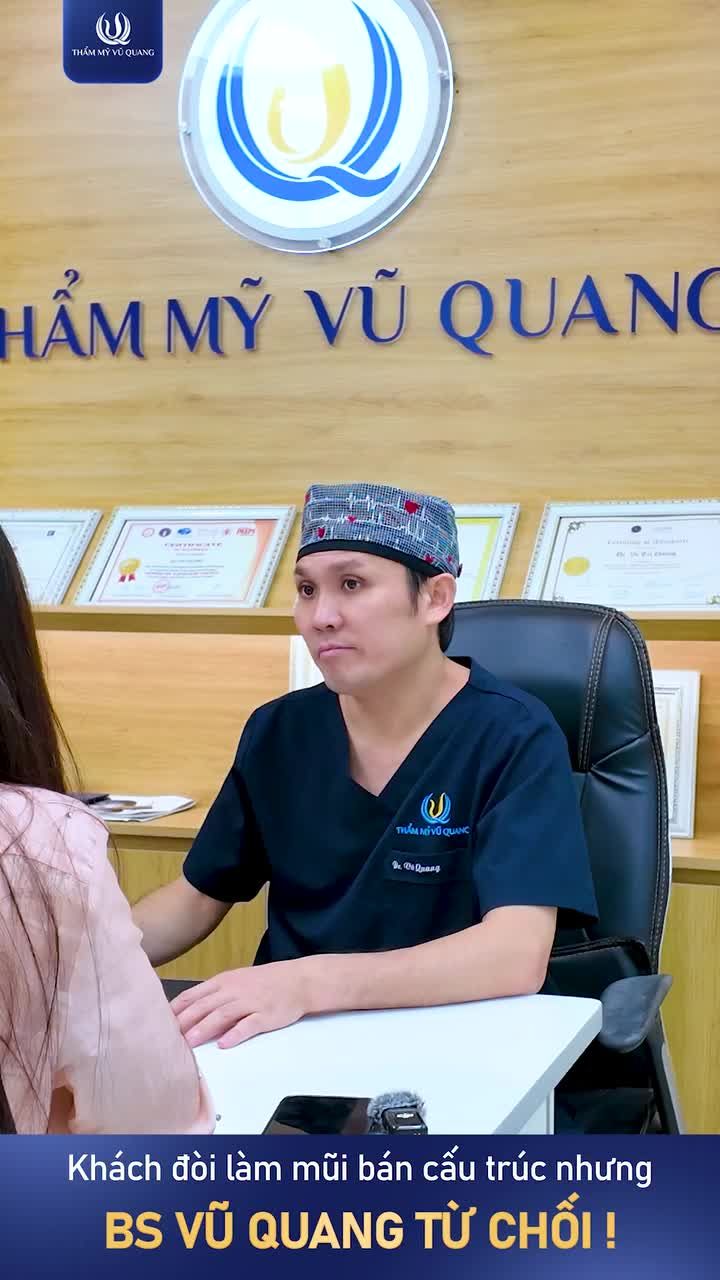 Khách hàng đòi làm mũi bán cấu trúc nhưng bác sĩ Vũ Quang...từ chối.