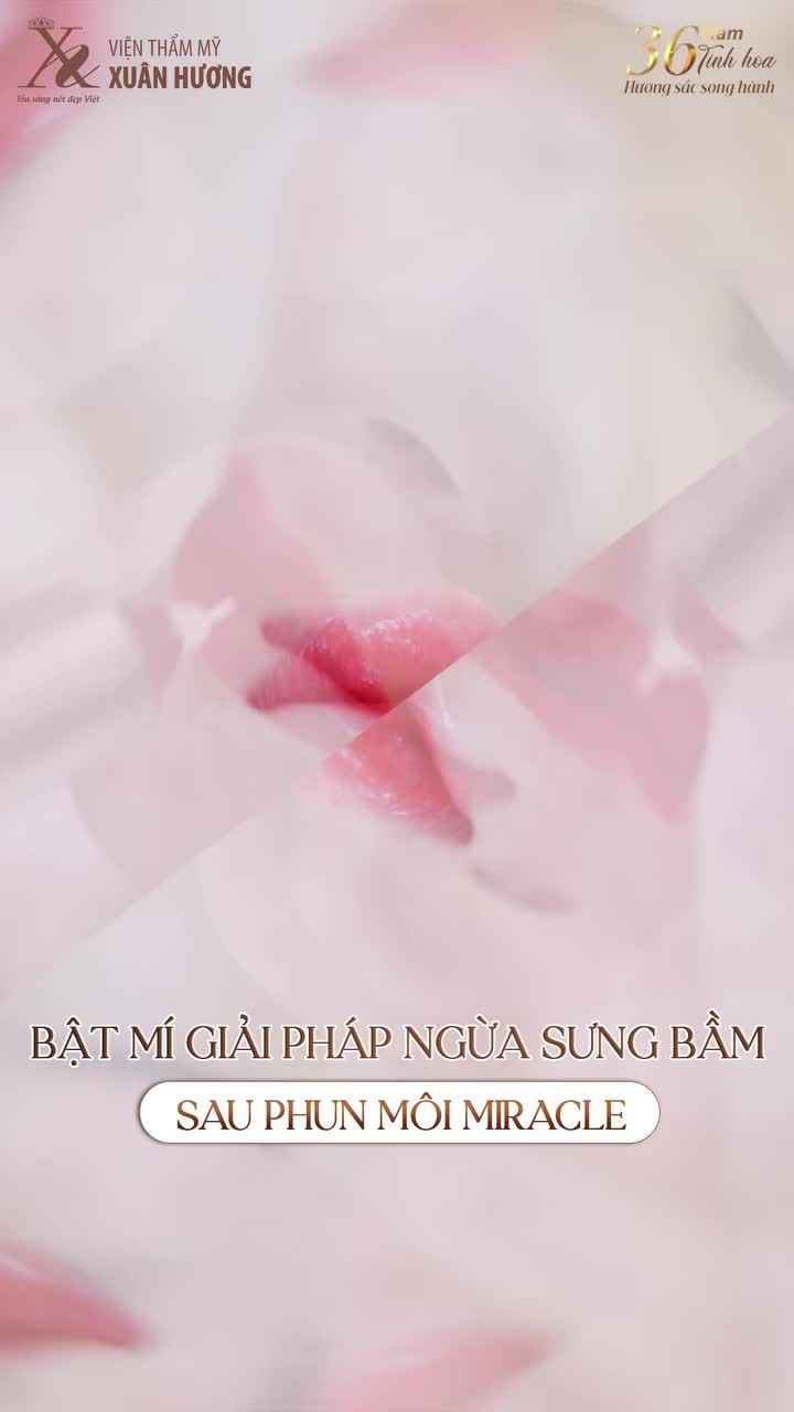 BẬT MÍ GIẢI PHÁP GIÚP NGỪA SƯNG BẦM SAU PHUN MÔI MIRACLE TẠI VIỆN THẨM MỸ XUÂN HƯƠNG
