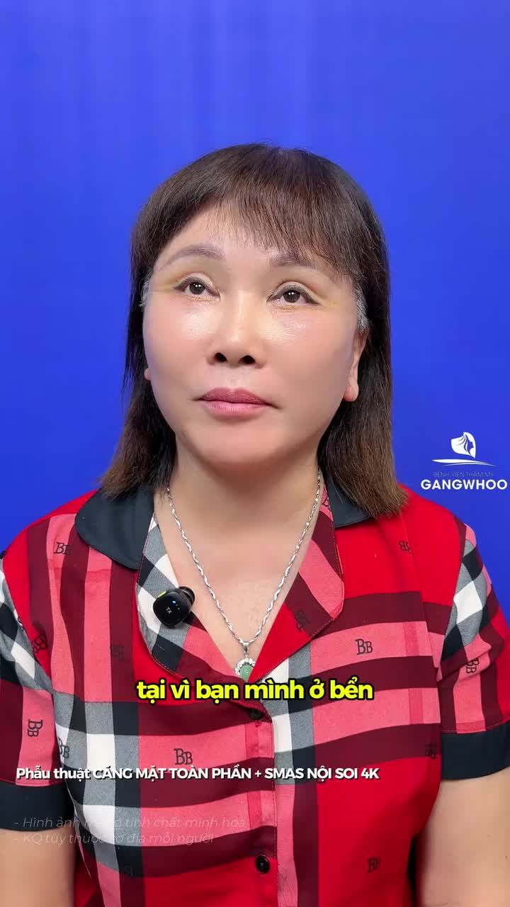 Người thật việc thật: chị khách được bạn giới thiệu đến Gangwhoo thực hiện phẫu thuật căng mặt toàn phần + Smas nội soi 4K bởi chính chị ấy cũng đã làm và kết quả rất trẻ đẹp