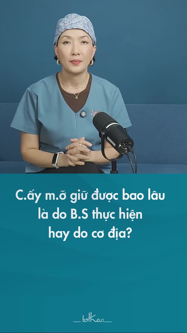 KQ CẤY MỠ GIỮ ĐƯỢC BAO LÂU LÀ DO TAY NGHỀ BS THỰC HIỆN HAY DO CƠ ĐỊA MỖI NGƯỜI?
