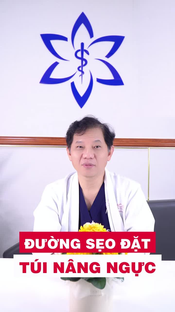 Bác sĩ Khiêm chia sẻ kiến thức chuẩn y khoa về Đường sẹo đặt túi Nâng ngực