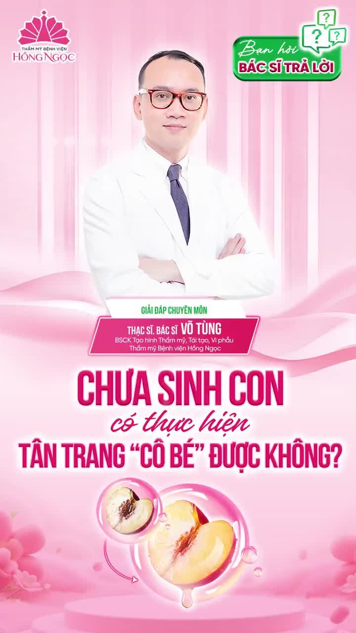 CHƯA SINH CON CÓ ĐƯỢC TÂN TRANG “CÔ BÉ” HAY KHÔNG?