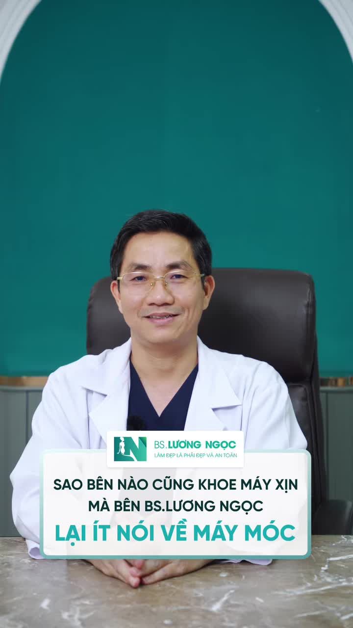 VÌ SAO NHIỀU NƠI KHOE MÁY MÓC “XỊN”, CÒN BÁC SĨ LƯƠNG NGỌC LẠI ÍT NÓI VỀ CÔNG NGHỆ?