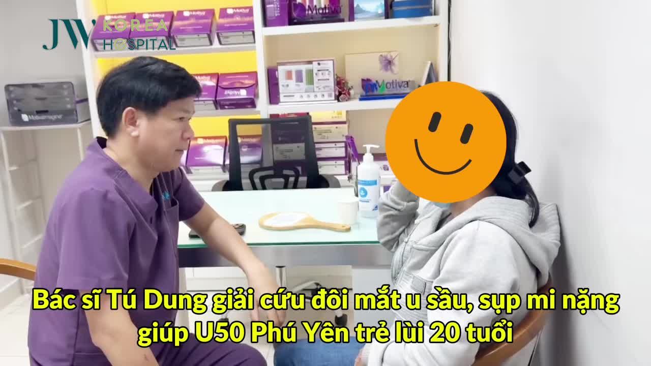 BÁC SĨ TÚ DUNG GIẢI CỨU ĐÔI MẮT U SẦU, SỤP MI NẶNG GIÚP CHỊ GÁI U50 PHÚ YÊN TRẺ LÙI 20 TUỔI