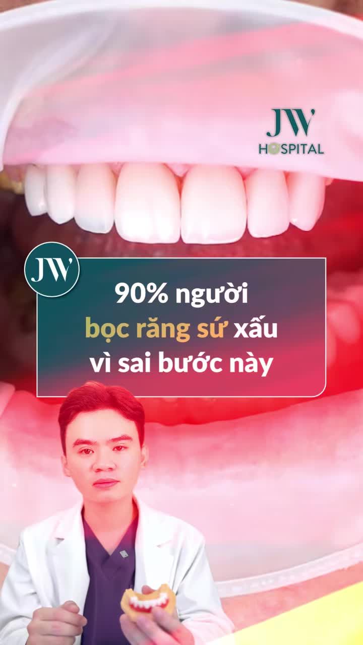 90% NGƯỜI BỊ BỌC RĂNG SỨ XẤU VÌ SAI NGAY TỪ BƯỚC ĐẦU TIÊN! BÁC SĨ JW TƯ VẤN