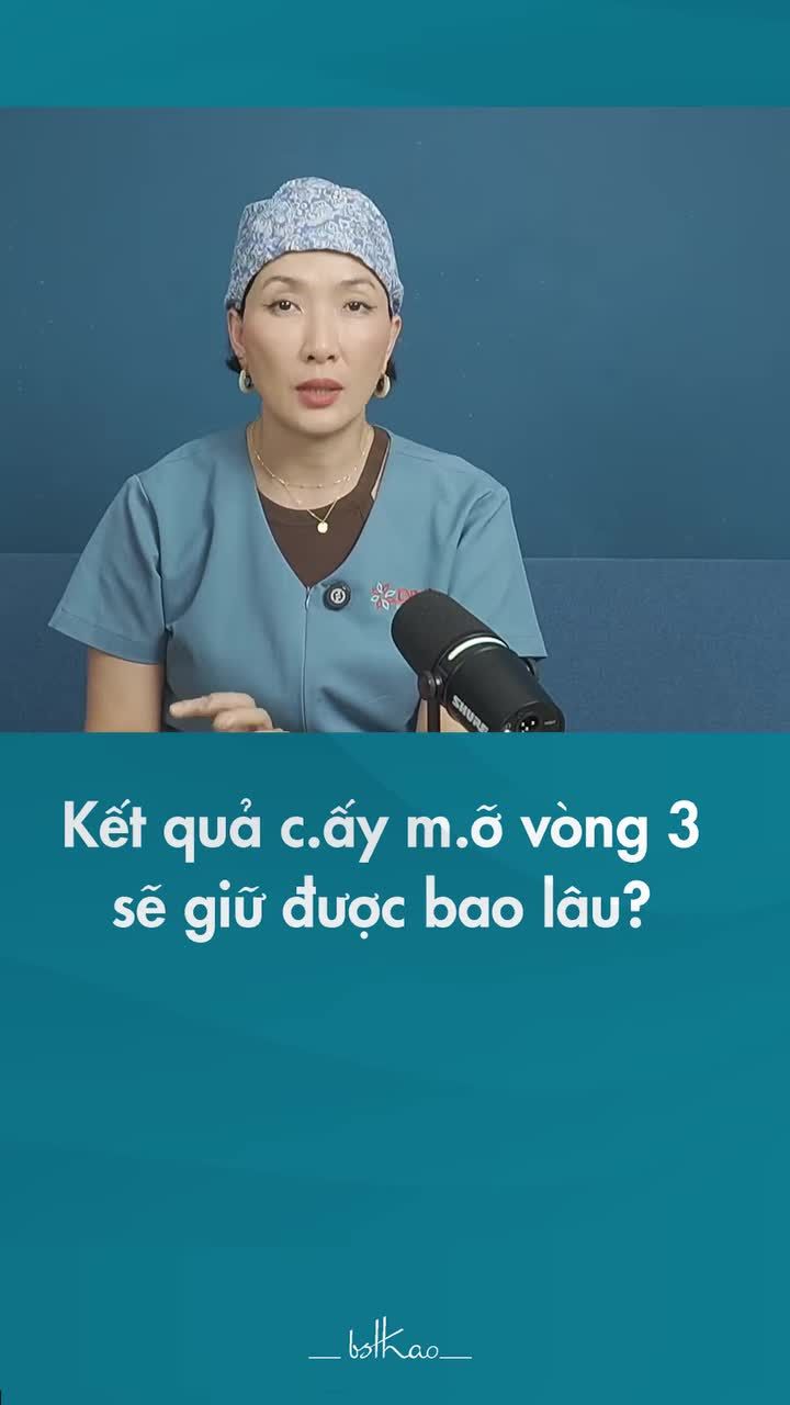 KQ CẤY MỠ VÒNG 3 SẼ GIỮ ĐƯỢC BAO LÂU?