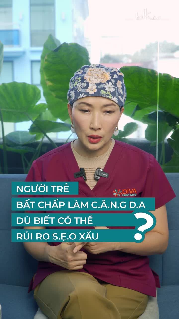 TẠI SAO NGƯỜI TRẺ LẠI BẤT CHẤP LÀM C.ĂNG DA DÙ BIẾT SẼ CÓ RỦI RO SẸO XẤU?