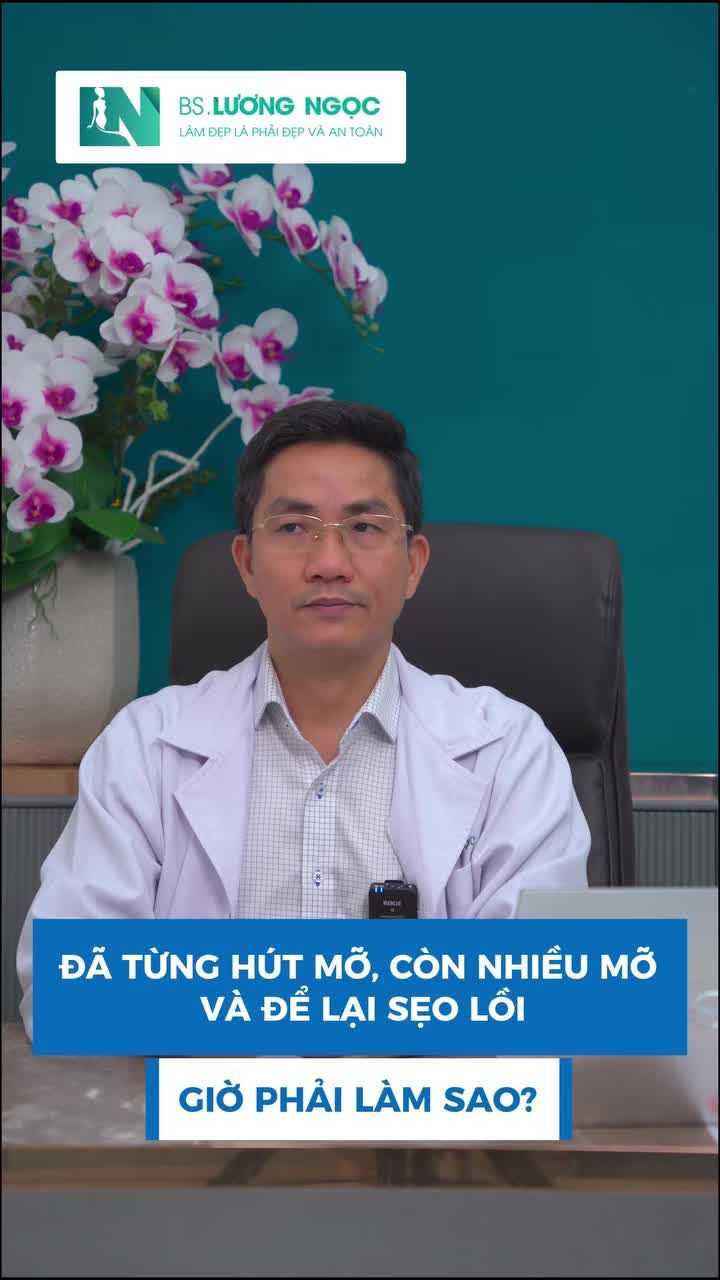 Đã từng hút mỡ nhưng kết quả vẫn chưa được như kỳ vọng, Bác sĩ Lương Ngọc sẽ nói gì?