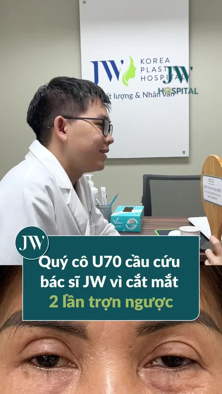 QUÝ CÔ U60 CẦU CỨU BÁC SĨ JW VÌ CẮT MẮT 2 LẦN VẪN BỊ TRỢN NGƯỢC