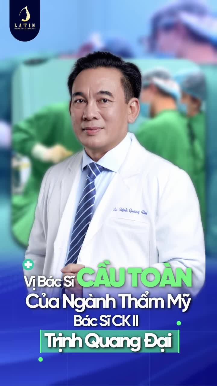 VỊ BÁC SĨ “CẦU TOÀN” CỦA NGÀNH THẨM MỸ – BÁC SĨ CK II TRỊNH QUANG ĐẠI