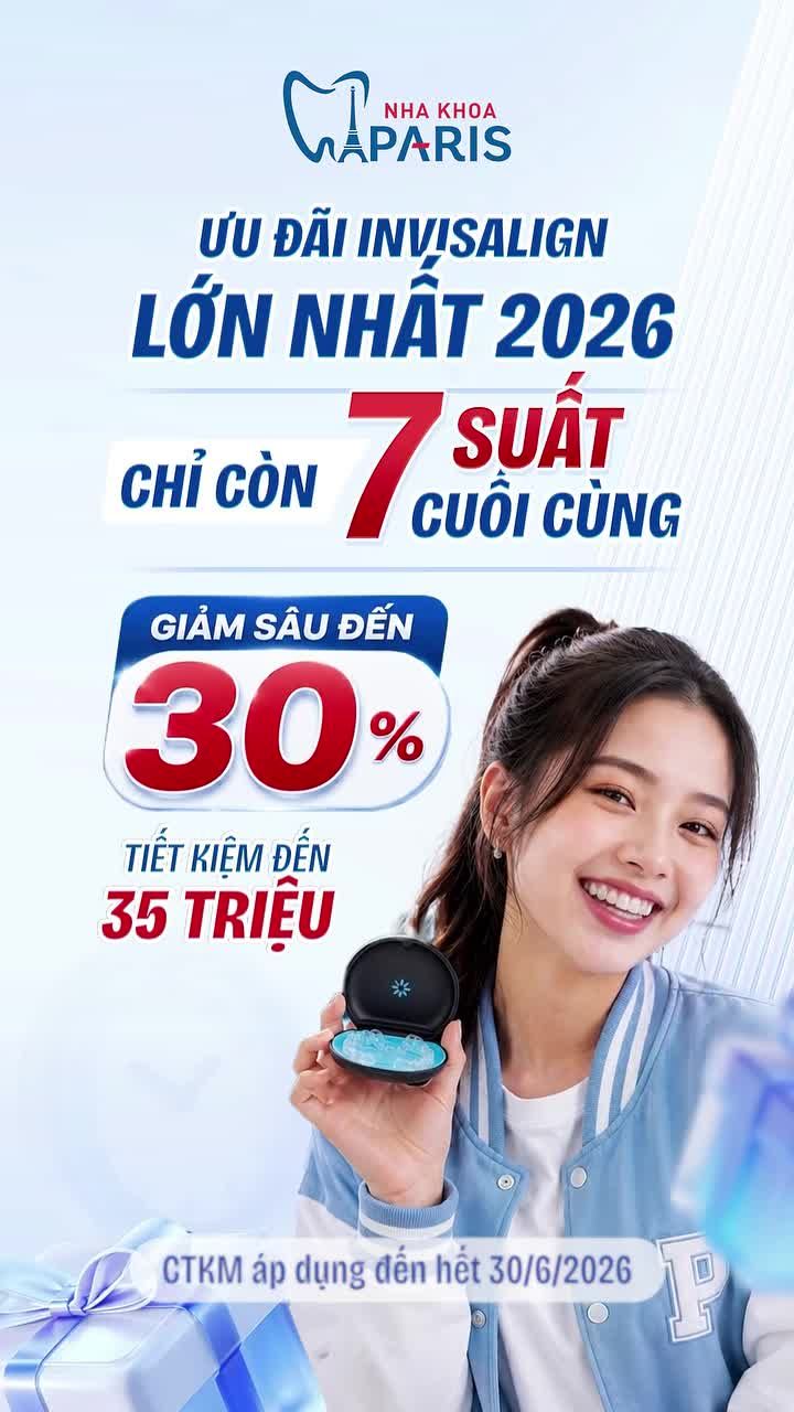 ƯU ĐÃI NIỀNG RĂNG INVISALIGN LỚN NHẤT 2026 GIẢM SÂU 30% - TIẾT KIỆM ĐẾN 35 TRIỆU ĐỒNG
