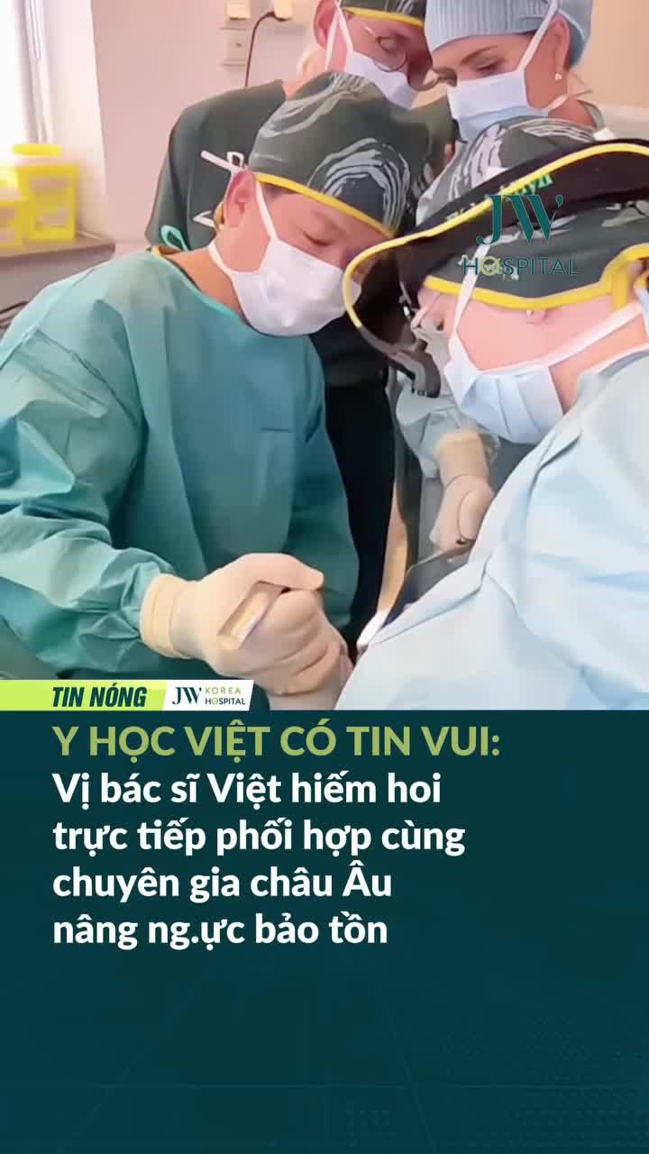 Y HỌC VIỆT CÓ TIN VUI - VỊ BÁC SĨ VIỆT NAM HIẾM HOI PHỐI HỢP CÙNG CHUYÊN GIA CHÂU ÂU NÂNG NGỰC BẢO TỒN