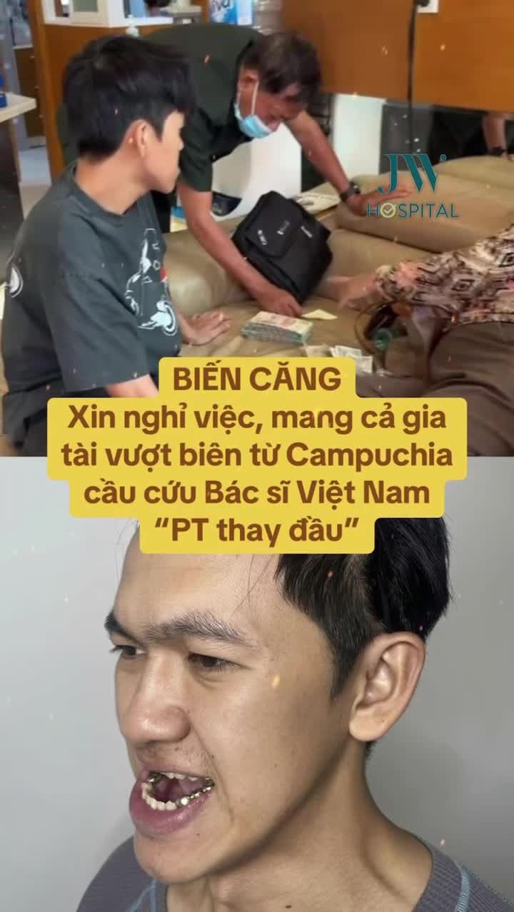 BIẾN CĂNG: GEN Z NGHỈ VIỆC MANG CẢ GIA TÀI VƯỢT BIÊN CAMPUCHIA SANG VIỆT NAM CẦU CỨU BÁC SĨ PHẪU THUẬT "THAY ĐẦU"