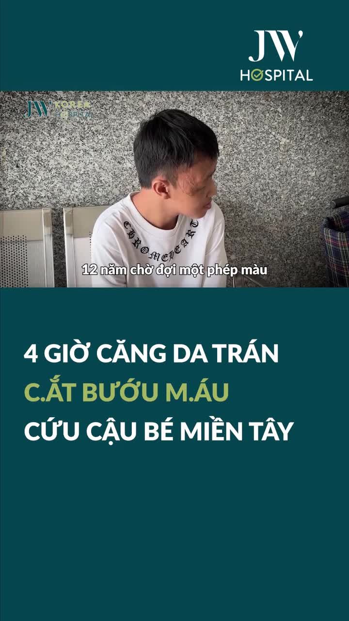 4 GIỜ CĂNG NÃO BÁC SĨ JW CĂNG DA TRÁN, C.ẮT BƯỚU M.ÁU GIẢI CỨU CẬU BÉ MIỀN TÂY KHỎI 16 NĂM MẶC CẢM