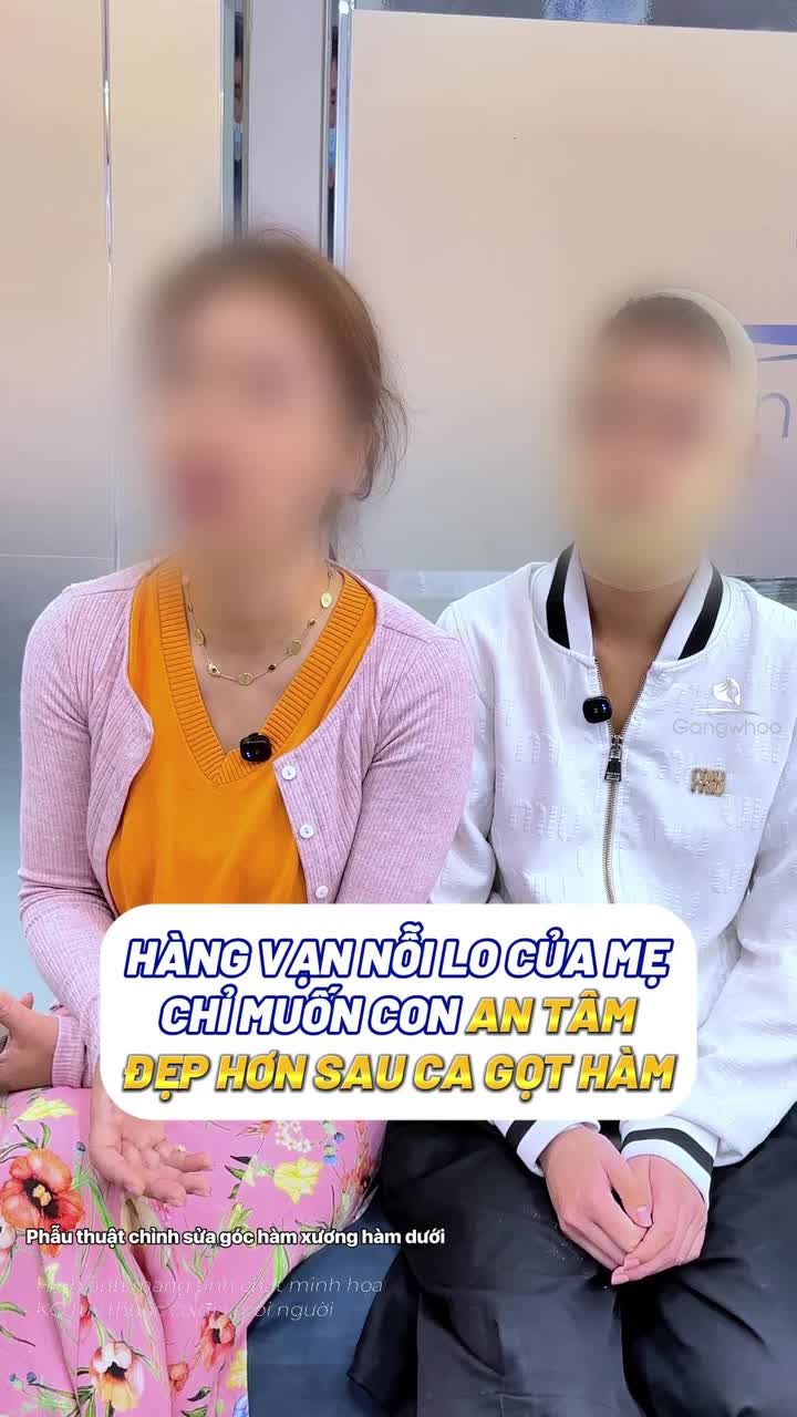 Hàng vạn nỗi lo chỉ muốn điều tốt cho con được làm đẹp an toàn và có kết quả hiệu quả sau khi gọt hàm nội soi vi phẫu tại Bệnh viện thẩm mỹ Gangwhoo