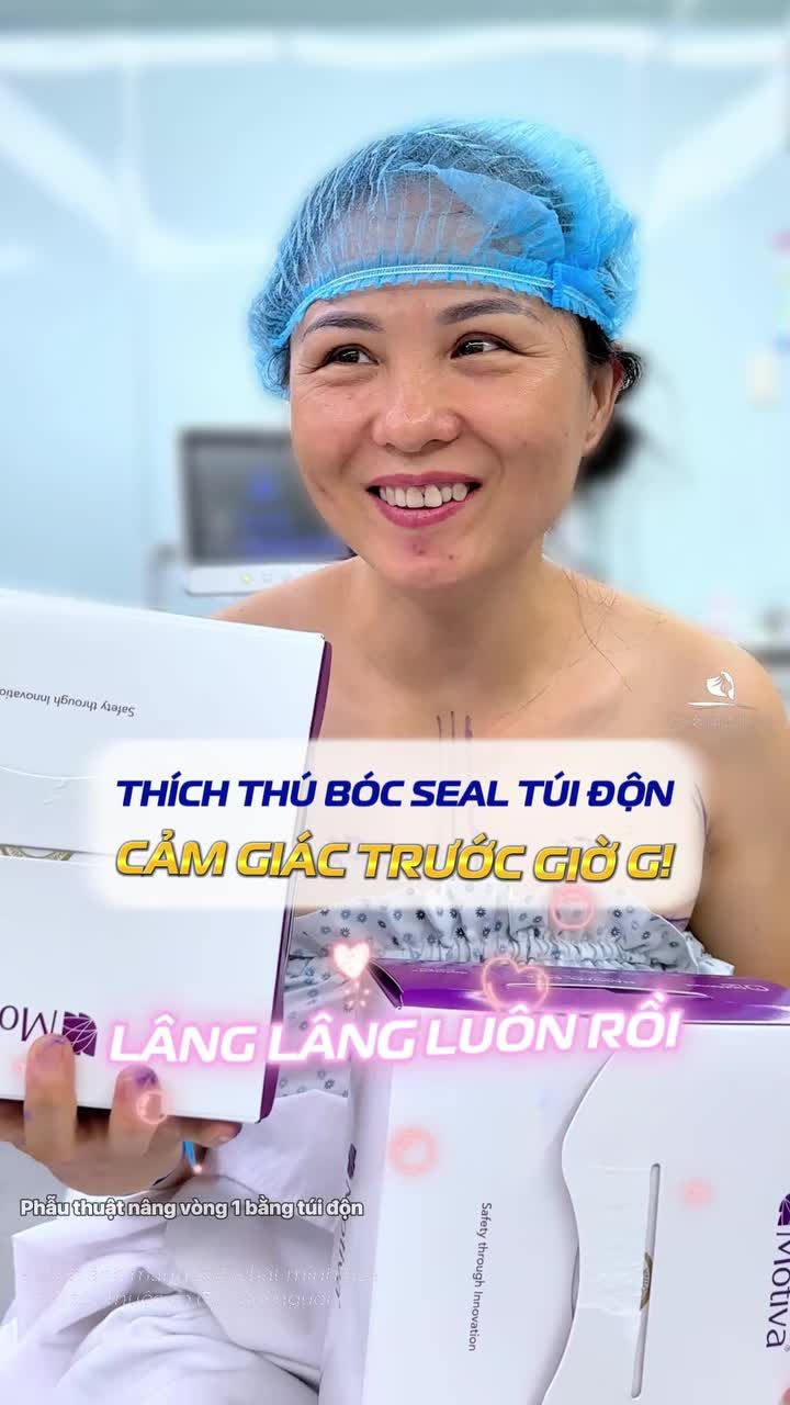 Cảm giác thích thú khi được bóc seal túi độn nâng vòng 1 trước giờ phẫu thuật