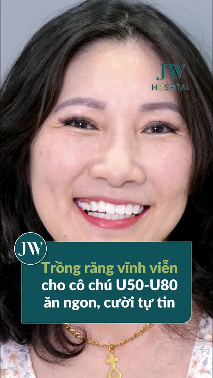TRỒNG RĂNG IMPLANT BỀN ĐẸP VĨNH VIỄN CHO CÔ CHÚ U50–U80 ĂN NGON, CƯỜI TỰ TIN TẠI JW