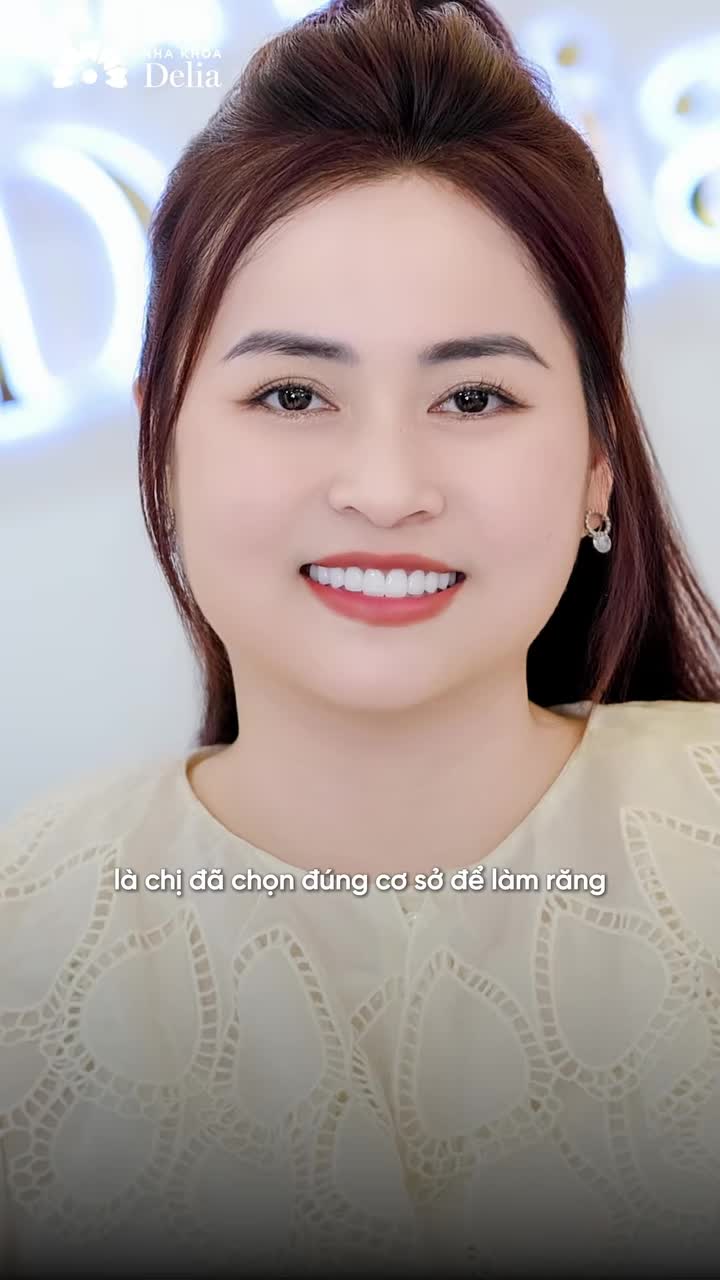 "Chọn Delia làm răng sứ là quyết định sáng suốt của mình"