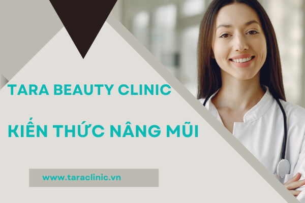 Hiểu Về Phẫu Thuật Mũi, Dịch Vụ Thẩm Mỹ Chỉnh Sửa Nâng Mũi - Tara Beauty Clinic