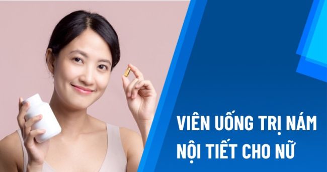 10+ viên uống trị nám nội tiết cho nữ, cải thiện chất lượng cuộc sống