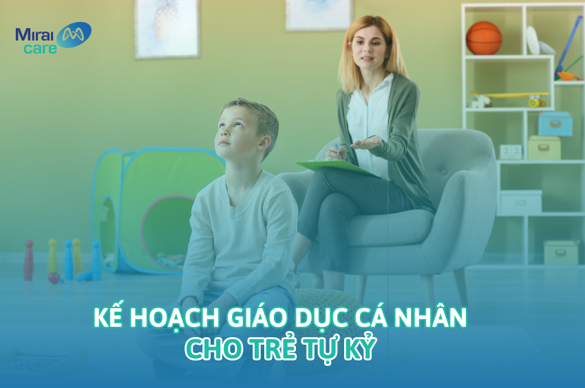 Xây dựng kế hoạch giáo dục cá nhân cho trẻ tự kỷ đúng chuẩn