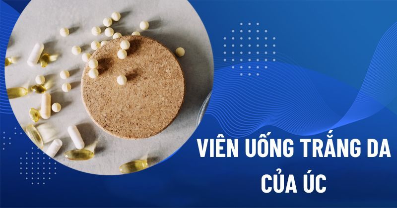 Top 13 viên uống trắng da của Úc giúp cải thiện làn da khỏe đẹp