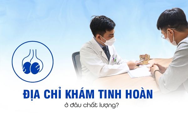 Địa chỉ khám tinh hoàn ở đâu chất lượng - Phòng Khám Đa Khoa Tâm Đức Đắk Lắk