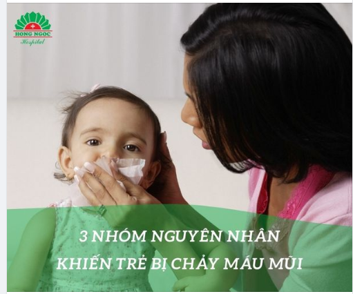 3 NHÓM NGUYÊN NHÂN KHIẾN TRẺ BỊ CHẢY MÁU MŨI