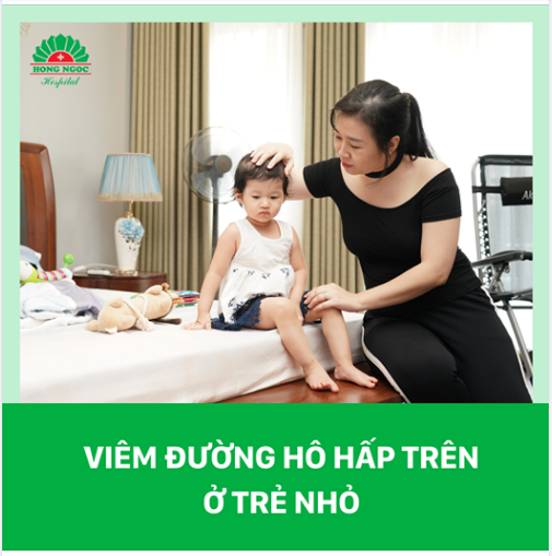 4 giai đoạn bệnh và 5 biểu hiện bất thường bố mẹ cần ghi nhớ khi trẻ bị viêm đường hô hấp trên