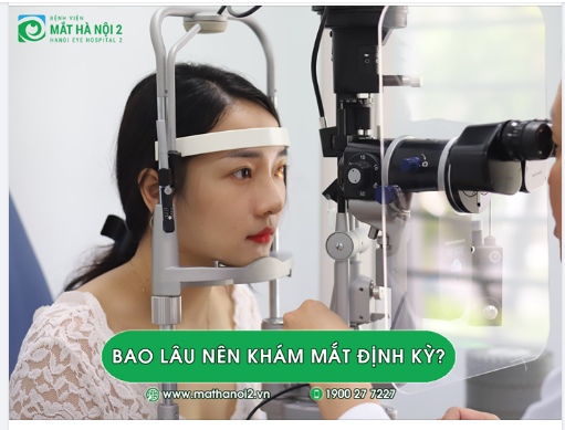 BAO LÂU NÊN KHÁM MẮT ĐỊNH KỲ