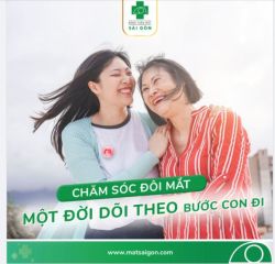 CHĂM SÓC ĐÔI MẮT MỘT ĐỜI DÕI THEO BƯỚC CON ĐI