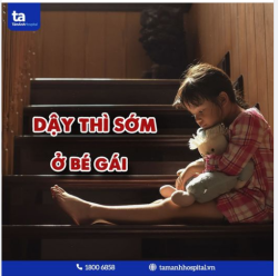 DẬY THÌ SỚM Ở BÉ GÁI - TÁC HẠI TIỀM ẨN CẢ VỀ THỂ CHẤT VÀ TINH THẦN