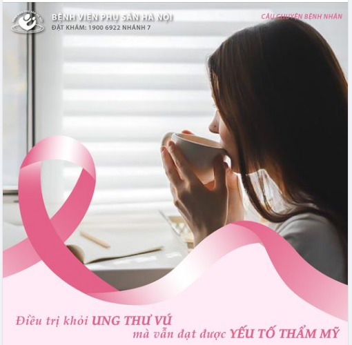 Điều trị khỏi ung thư vú mà vẫn đạt được yếu tố thẩm mỹ Câu chuyện của bệnh nhân điều trị tại Bệnh viện Phụ Sản Hà Nội
