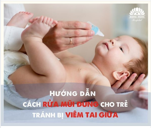 Hướng dẫn cách RỬA MŨI ĐÚNG cho trẻ nhỏ tránh bị VIÊM TAI GIỮA