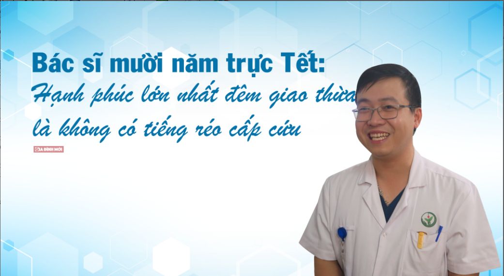 Bác sĩ 10 năm trực Tết: Những cuộc chạy đua với thần chết trong đêm giao thừa - Bệnh việt Việt Đức
